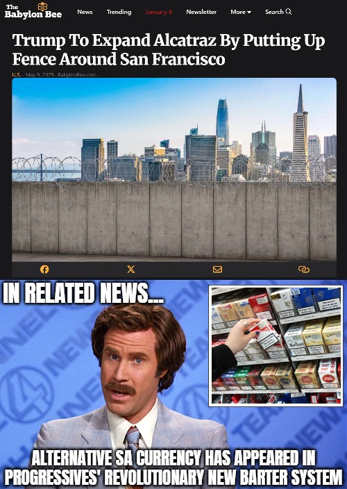 Perfect! | IN RELATED NEWS... ALTERNATIVE SA CURRENCY HAS APPEARED IN PROGRESSIVES' REVOLUTIONARY NEW BARTER SYSTEM | image tagged in satire,anchorman,funny,american politics,progressives | made w/ Imgflip meme maker