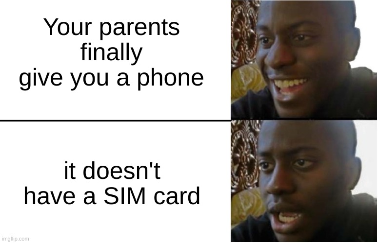 I experienced this disappointment. | Your parents finally give you a phone; it doesn't have a SIM card | image tagged in disappointed black guy,relatable,relatable memes,so true memes | made w/ Imgflip meme maker