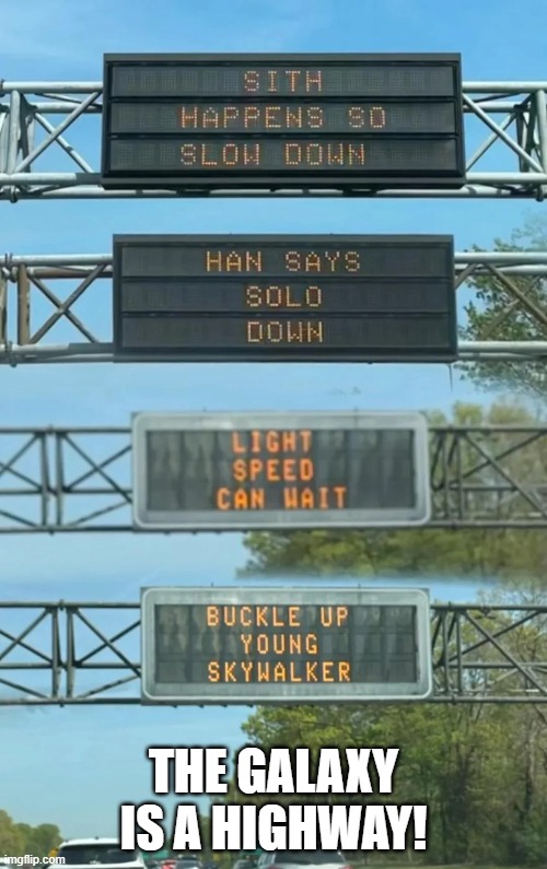 Star Wars Road Signs | THE GALAXY IS A HIGHWAY! | image tagged in star wars | made w/ Imgflip meme maker