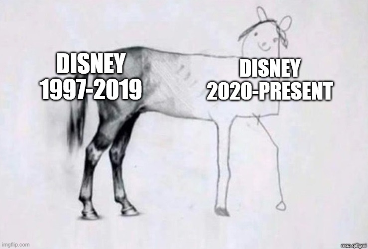 Disney (am I wrong?) | DISNEY 1997-2019; DISNEY 2020-PRESENT | image tagged in horse drawing,disney,disney killed star wars | made w/ Imgflip meme maker