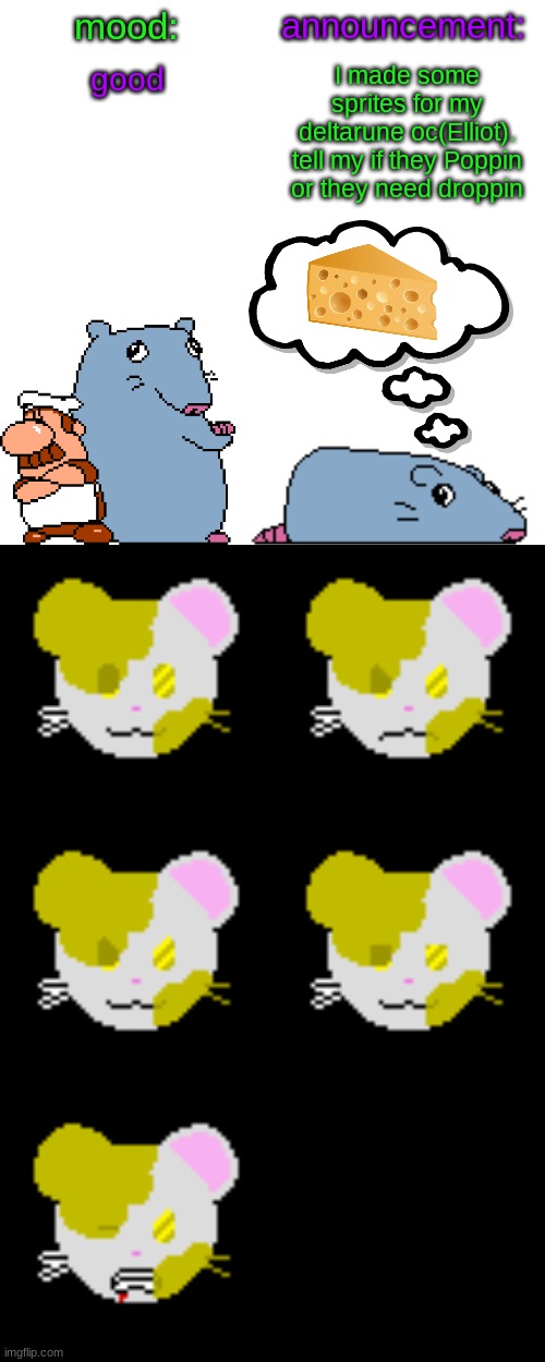 good; I made some sprites for my deltarune oc(Elliot).
tell my if they Poppin or they need droppin | image tagged in street rat announcement v2 | made w/ Imgflip meme maker