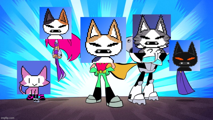 CATTO TITANS GO | image tagged in teen titans go | made w/ Imgflip meme maker