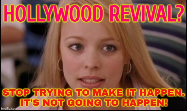 Trump orders 100% tariff on foreign-made movies to save 'dying' Hollywood | HOLLYWOOD REVIVAL? STOP TRYING TO MAKE IT HAPPEN.
IT'S NOT GOING TO HAPPEN! | image tagged in stop trying to make x happen,tariffs,boycott hollywood,donald trump small brain,scumbag hollywood,hollywood liberals | made w/ Imgflip meme maker