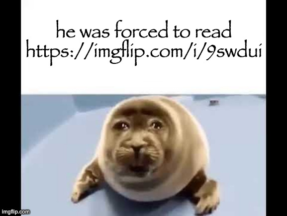 he was forced to eat cement | he was forced to read https://imgflip.com/i/9swdui | image tagged in he was forced to eat cement | made w/ Imgflip meme maker