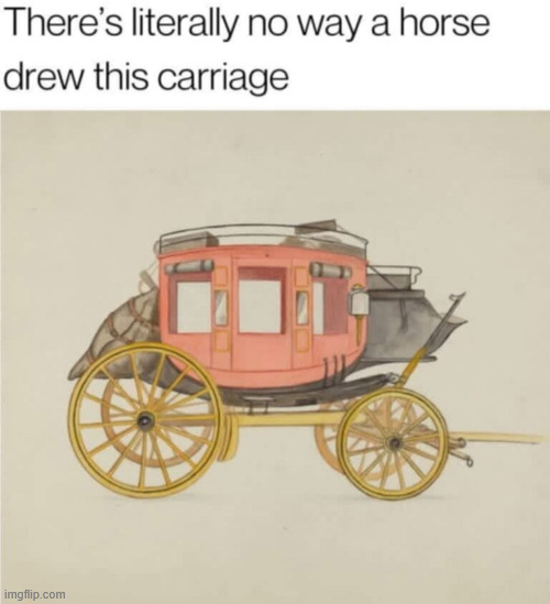 Horse drawn carriage | image tagged in eyeroll,horse drawn carriage | made w/ Imgflip meme maker