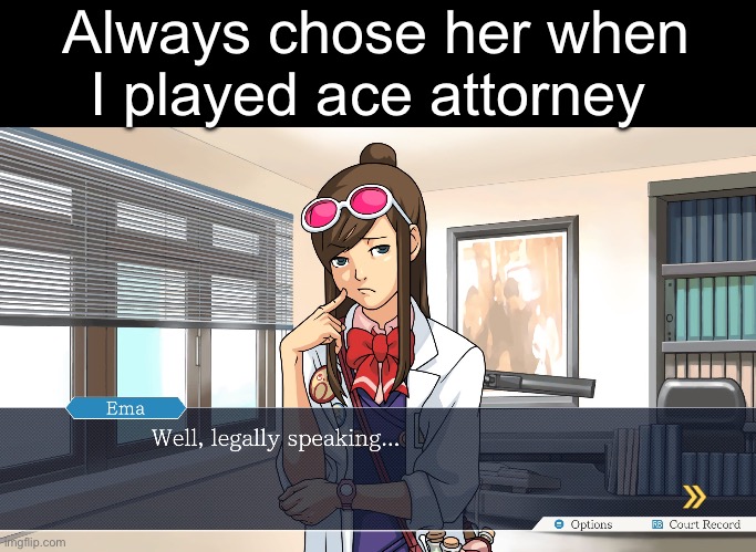 Always chose her when I played ace attorney | made w/ Imgflip meme maker