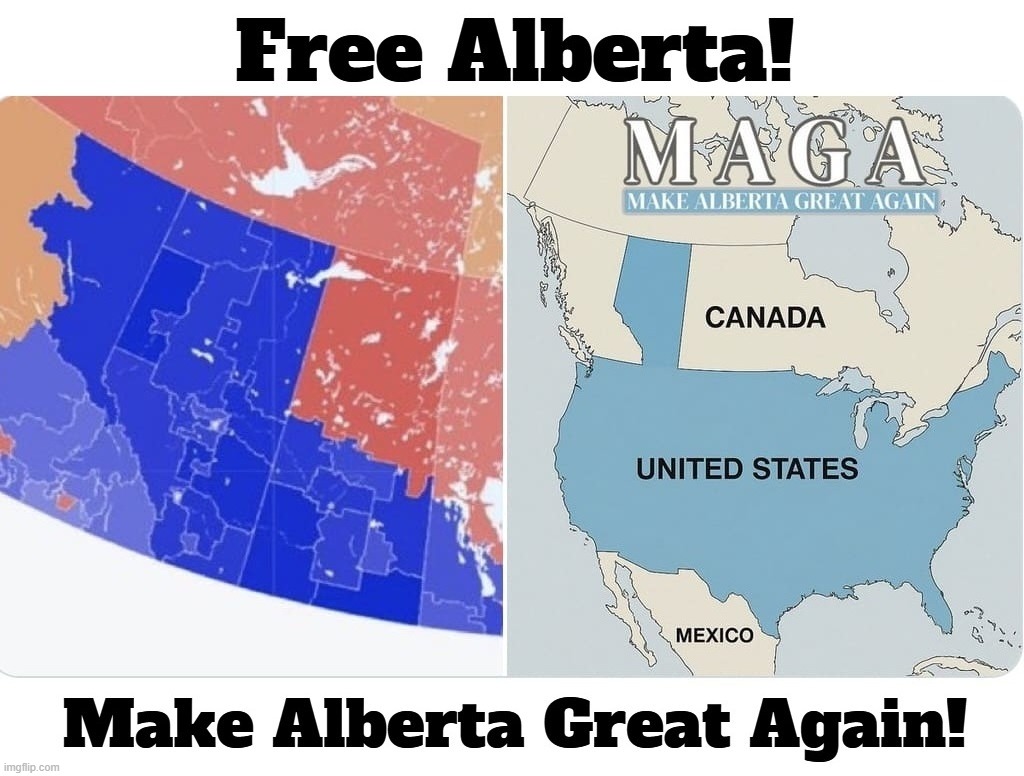 Free Alberta: Make Alberta Great Again! | image tagged in make alberta great again,alberta canada,meanwhile in canada,freedom,tyranny,crush the commies | made w/ Imgflip meme maker