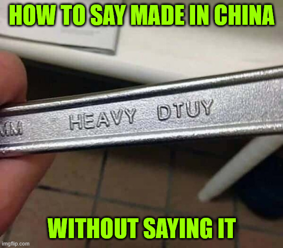 It shows | HOW TO SAY MADE IN CHINA; WITHOUT SAYING IT | image tagged in made in china,it shows | made w/ Imgflip meme maker