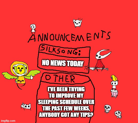 henlo everyone | NO NEWS TODAY; I'VE BEEN TRYING TO IMPROVE MY SLEEPING SCHEDULE OVER THE PAST FEW WEEKS, ANYBODY GOT ANY TIPS? | image tagged in para_announcements | made w/ Imgflip meme maker