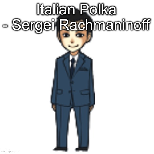 Moriarty but a shimeji | Italian Polka - Sergei Rachmaninoff | image tagged in moriarty but a shimeji | made w/ Imgflip meme maker