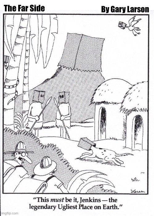 By Gary Larson; The Far Side | image tagged in comics,the far side,jungle explorers,ugliest place on earth,paper bags | made w/ Imgflip meme maker