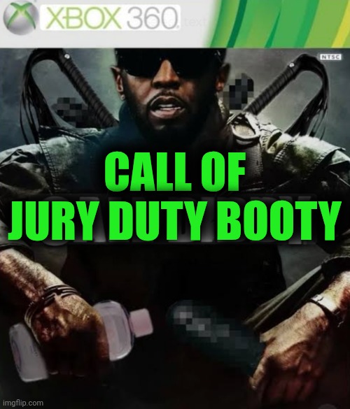 Funny | CALL OF JURY DUTY BOOTY | image tagged in funny,jury duty,call of duty,booty,trial,diddy | made w/ Imgflip meme maker