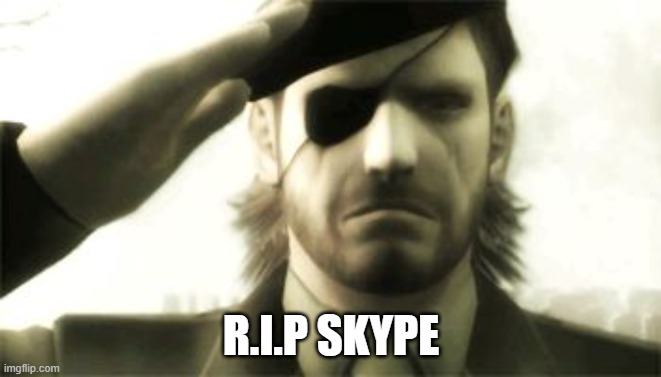 Sad times | R.I.P SKYPE | image tagged in big boss salute,memes,skype,f in the chat | made w/ Imgflip meme maker