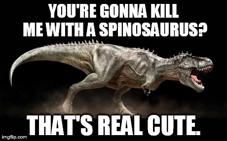 Memes I Made - Dinosaurs Forum