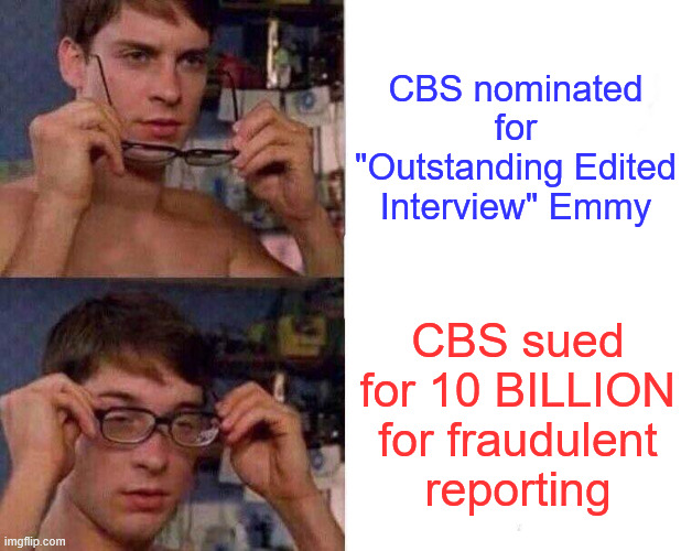 Not the first time the lib MSM has been nominated for fraudulent reporting | CBS nominated for "Outstanding Edited Interview" Emmy; CBS sued for 10 BILLION for fraudulent reporting | image tagged in liberal media,awards,for fraudulent reporting,russiagate,pulitzer | made w/ Imgflip meme maker
