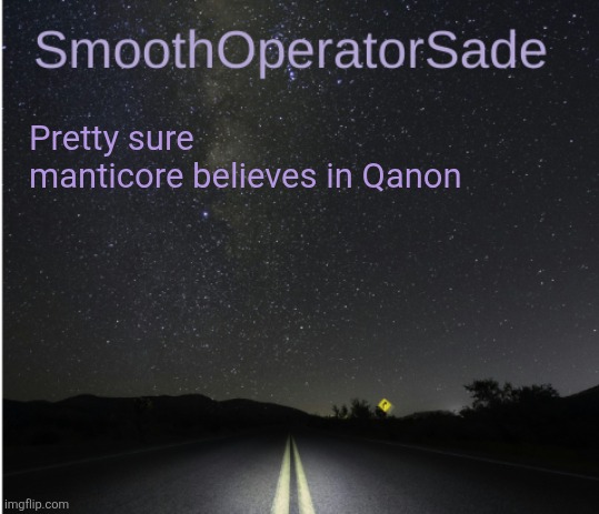 SmoothSade | Pretty sure manticore believes in Qanon | image tagged in smoothsade | made w/ Imgflip meme maker