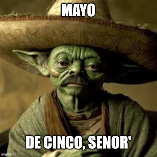 MAYO DE CINCO, SENOR' | made w/ Imgflip meme maker