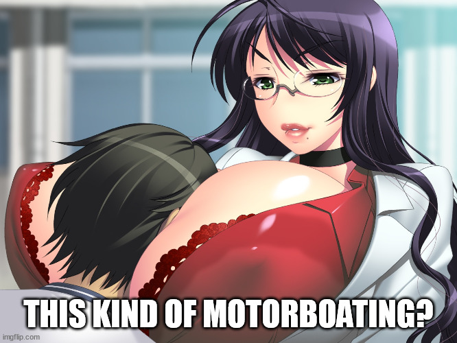 THIS KIND OF MOTORBOATING? | image tagged in anime motorboat | made w/ Imgflip meme maker