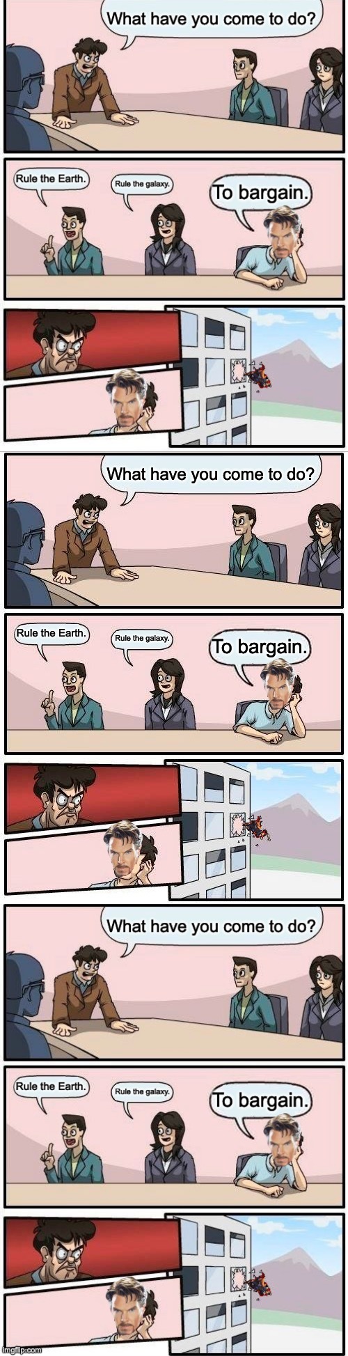 strange thing to do in a meeting | What have you come to do? Rule the Earth. Rule the galaxy. To bargain. | image tagged in memes,boardroom meeting suggestion,marvel,funny,bargain,wait a minute | made w/ Imgflip meme maker