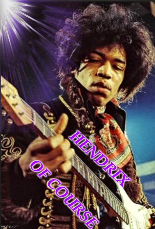 HENDRIX OF COURSE | made w/ Imgflip meme maker