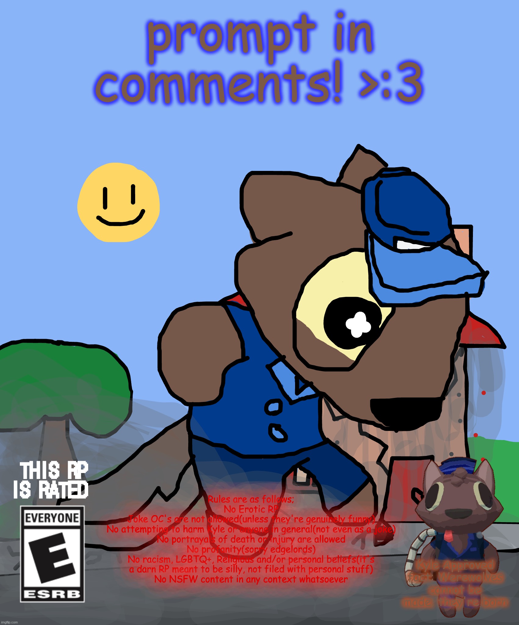 the werecleaner, but kyle big >:3 | prompt in comments! >:3; Rules are as follows;
No Erotic RP
Joke OC's are not allowed(unless they're genuinely funny)
No attempting to harm Kyle or anyone in general(not even as a joke)
No portrayals of death or injury are allowed
No profanity(sorry edgelords)
No racism, LGBTQ+, Religious and/or personal beliefs(it's a darn RP meant to be silly, not filed with personal stuff)
No NSFW content in any context whatsoever; THIS RP IS RATED; Kyle Approved fact: Werewolves cannot be made; they're born | image tagged in the werecleaner,kyle milton,werewolf,giant,stomp,silly | made w/ Imgflip meme maker