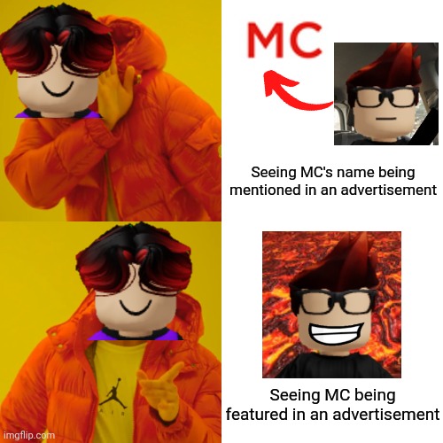 Lava Racers is a goated game... William got the ad on Saturday. | Seeing MC's name being mentioned in an advertisement; Seeing MC being featured in an advertisement | image tagged in memes,drake hotline bling,william,mc,ads | made w/ Imgflip meme maker