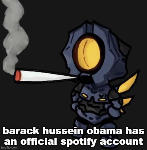 so does mark zuckerburg | barack hussein obama has an official spotify account | image tagged in v1 smoking a fat one | made w/ Imgflip meme maker