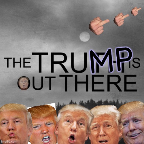 the exhausting files part III | MP | image tagged in the x-files the truth is out there,the democratic disease,80-20 maga wins get out | made w/ Imgflip meme maker