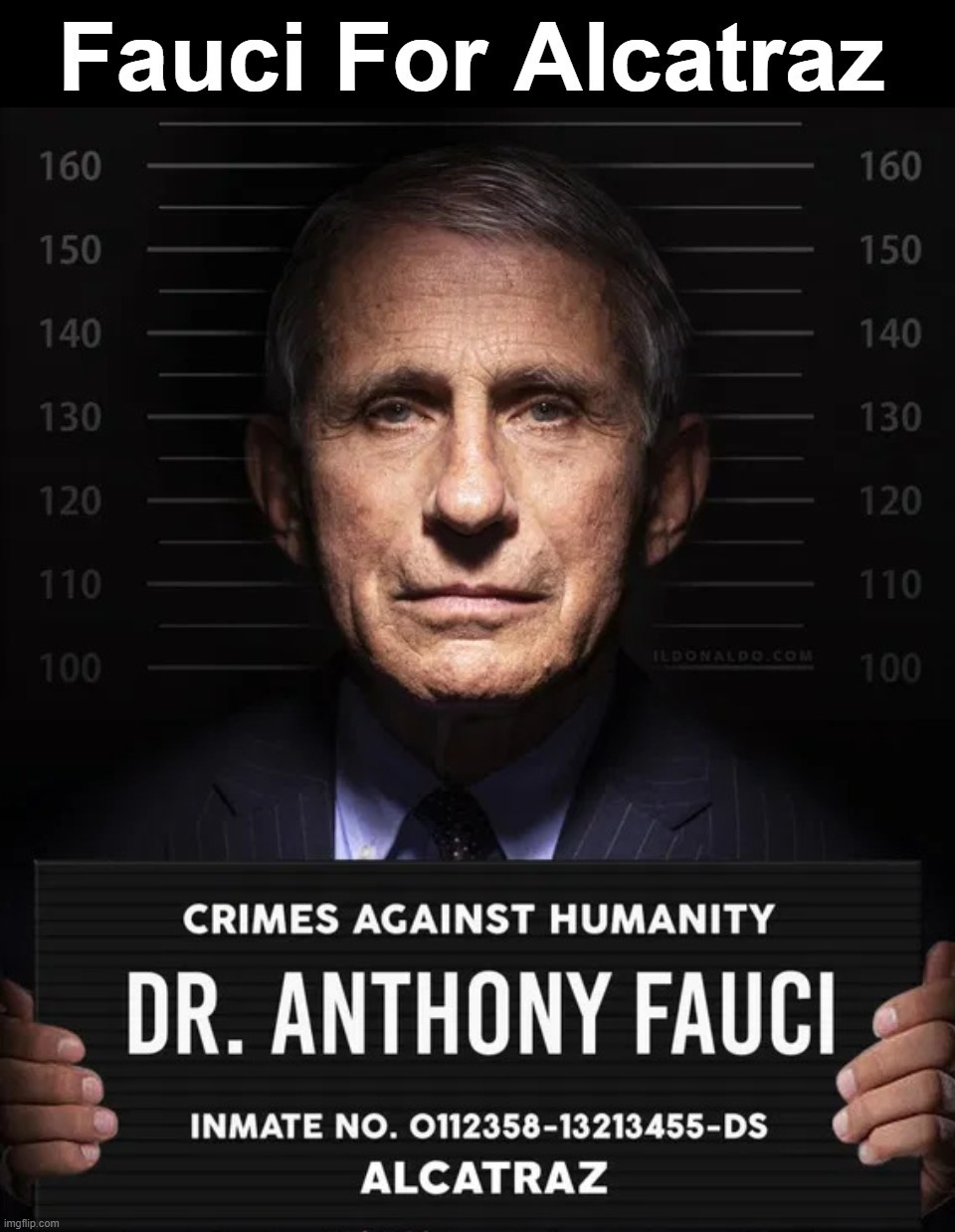 Fauci For Alcatraz | image tagged in ive committed various war crimes,crimes against humanity,nuremberg,nuremberg code,mass murder,genocide | made w/ Imgflip meme maker