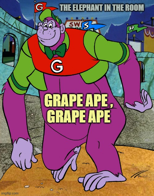 Grape Ape | THE ELEPHANT IN THE ROOM GRAPE APE ,
GRAPE APE | image tagged in grape ape | made w/ Imgflip meme maker