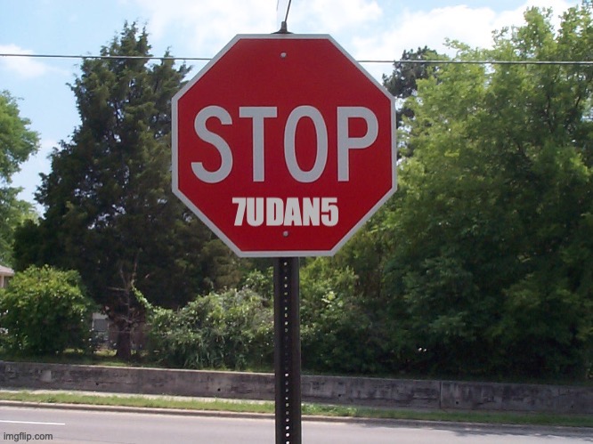 :3 | image tagged in 7udan5 stop sign | made w/ Imgflip meme maker