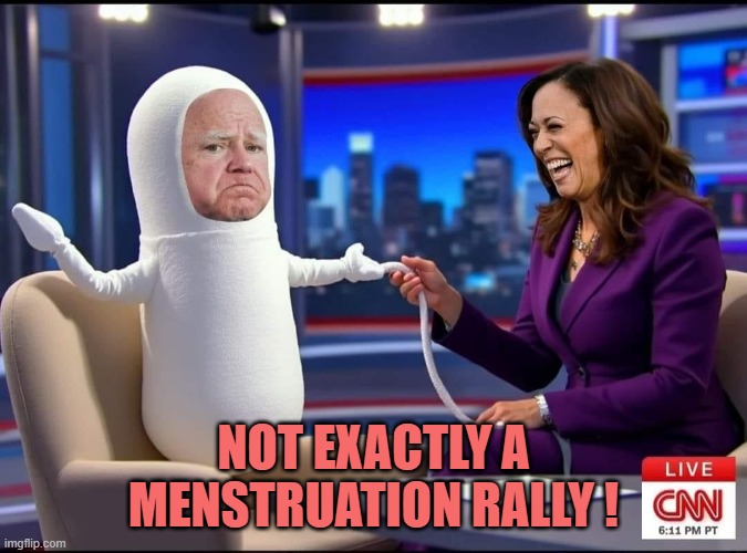 Tim Walz tampin Timmy | NOT EXACTLY A
MENSTRUATION RALLY ! | image tagged in tim walz tampin timmy | made w/ Imgflip meme maker
