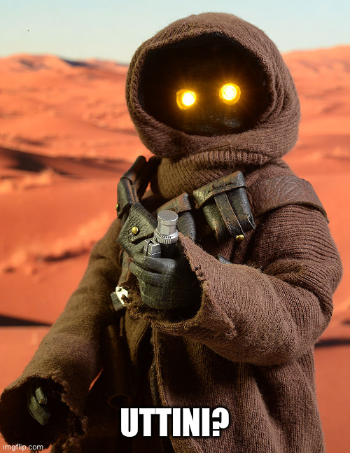 Star Wars Jawa | UTTINI? | image tagged in star wars jawa | made w/ Imgflip meme maker