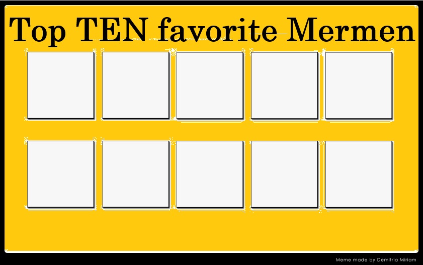 top ten favorite mermen Blank Meme Template