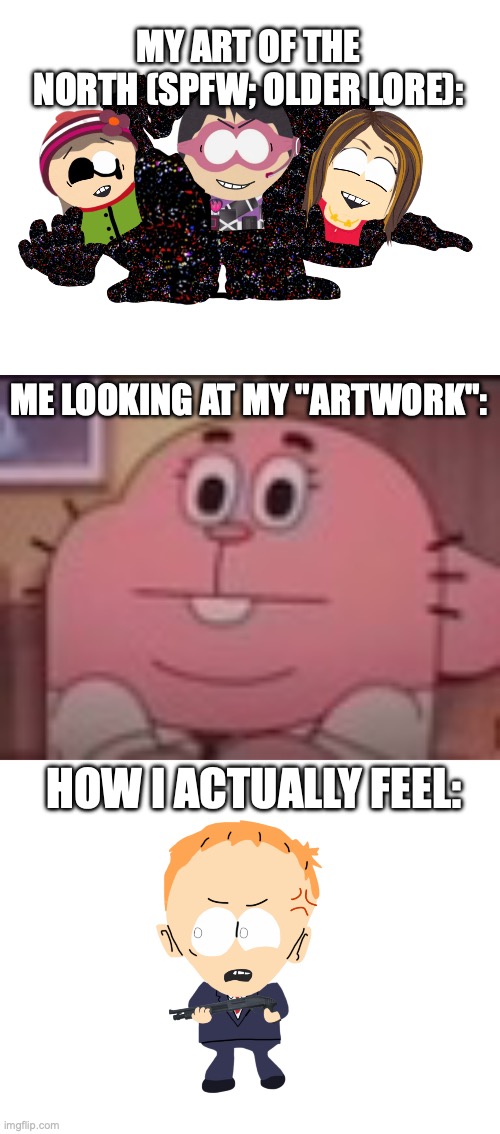 MY ART OF THE NORTH (SPFW; OLDER LORE):; ME LOOKING AT MY "ARTWORK":; HOW I ACTUALLY FEEL: | image tagged in richard watterson staring | made w/ Imgflip meme maker