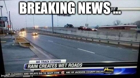 News Flash | BREAKING NEWS ... | image tagged in news,weather | made w/ Imgflip meme maker