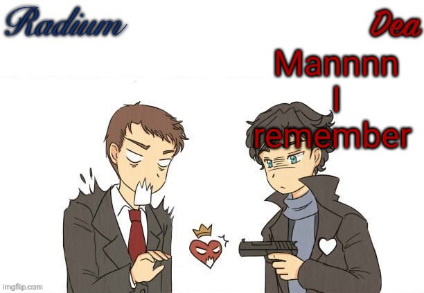 Radium and Dea's shared temp | Mannnn I remember | image tagged in radium and dea's shared temp | made w/ Imgflip meme maker