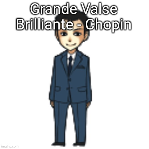 So peak ngl | Grande Valse Brilliante - Chopin | image tagged in moriarty but a shimeji | made w/ Imgflip meme maker