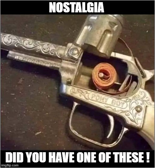 I Can Still Smell This ! | NOSTALGIA; DID YOU HAVE ONE OF THESE ! | image tagged in cap gun,nostalgia | made w/ Imgflip meme maker
