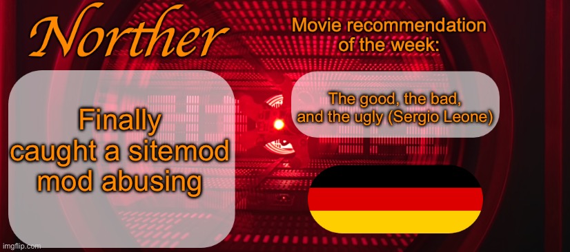 Maybe it was a mistake instead of abuse, but Andrew or Donald would still have to take a look at it. | The good, the bad, and the ugly (Sergio Leone); Finally caught a sitemod mod abusing | image tagged in norther announcement temp v2 | made w/ Imgflip meme maker