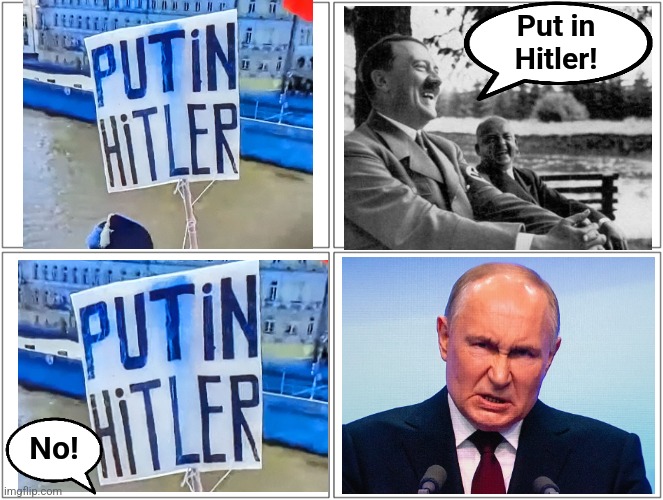 A misunderstanding | Put in
Hitler! No! | image tagged in memes,russia,protest,vladimir putin,adolf hitler laughing,misunderstanding | made w/ Imgflip meme maker