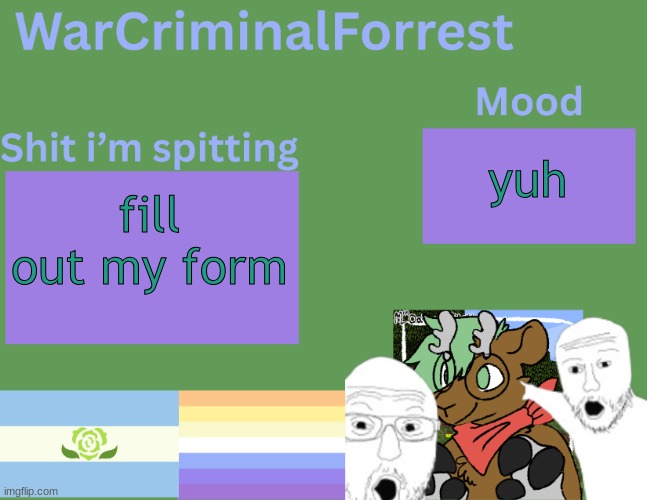 yuh | yuh; fill out my form | image tagged in warcriminalforrest temp | made w/ Imgflip meme maker