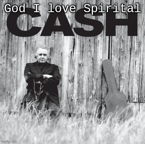 God I love Spirital | made w/ Imgflip meme maker