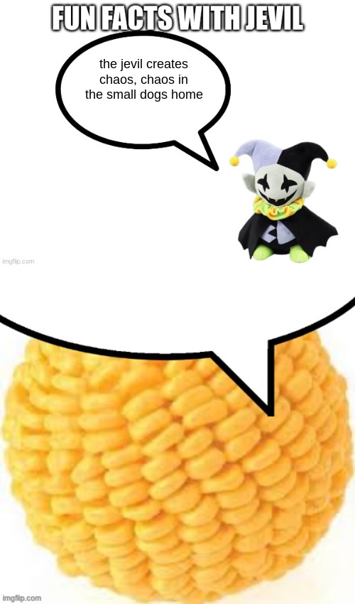 the jevil creates chaos, chaos in the small dogs home | image tagged in fun facts with jevil,cornball speech bubble | made w/ Imgflip meme maker