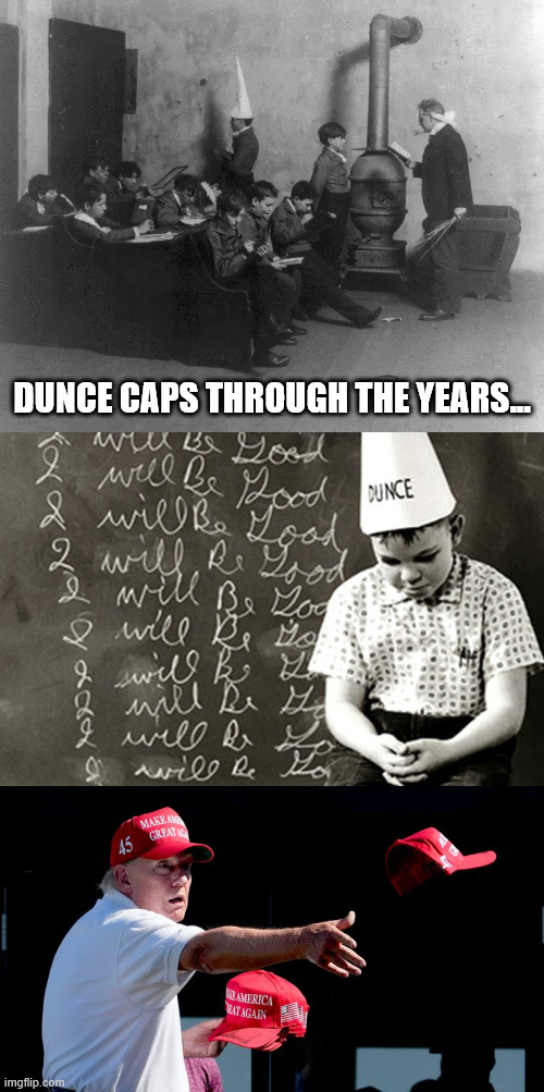 Today, they don't force you to wear it. It's more a form of self-identification. | DUNCE CAPS THROUGH THE YEARS... | image tagged in trump is a dunce,magats are dunces,magats swear allegiance to the most documented liar in history | made w/ Imgflip meme maker
