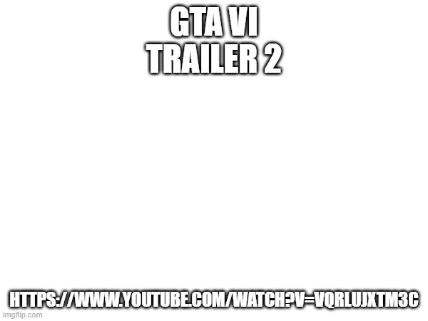 GTA VI
TRAILER 2; HTTPS://WWW.YOUTUBE.COM/WATCH?V=VQRLUJXTM3C | image tagged in gta 6,vice city,video games | made w/ Imgflip meme maker