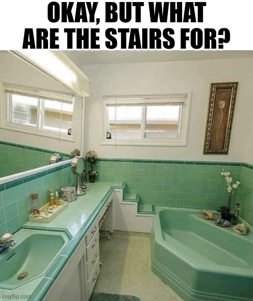 Okay, But What Are The Stairs For? | OKAY, BUT WHAT ARE THE STAIRS FOR? | image tagged in chrisjoines1 | made w/ Imgflip meme maker