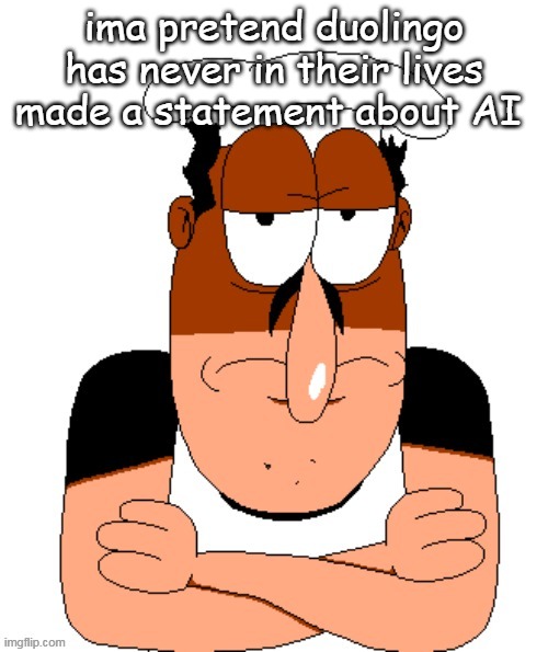 free peppino reactor image | ima pretend duolingo has never in their lives made a statement about AI | image tagged in free peppino reactor image | made w/ Imgflip meme maker
