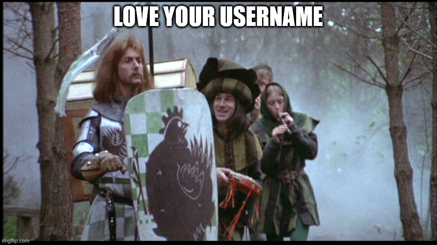 Brave Sir Robin | LOVE YOUR USERNAME | image tagged in brave sir robin | made w/ Imgflip meme maker
