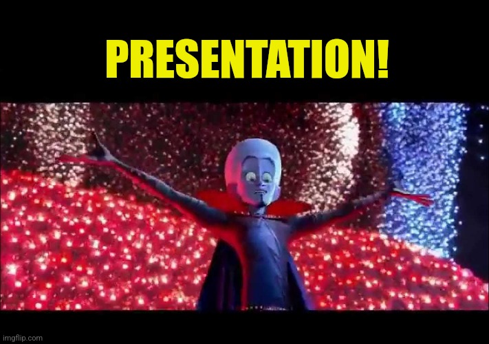 PRESENTATION! | made w/ Imgflip meme maker